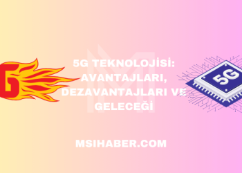 5G Teknolojisi: Avantajları, Dezavantajları ve Geleceği