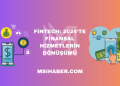 Fintech: 2024’te Finansal Hizmetlerin Dönüşümü