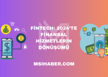 Fintech: 2024’te Finansal Hizmetlerin Dönüşümü