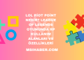 LoL Riot Point Nedir? League of Legends Oyununda RP Kullanım Alanları ve Özellikleri