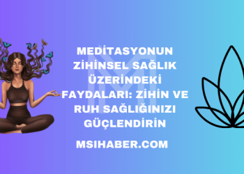Meditasyonun Zihinsel Sağlık Üzerindeki Faydaları: Zihin ve Ruh Sağlığınızı Güçlendirin