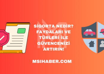 Sigorta Nedir? Faydaları ve Türleri ile Güvencenizi Artırın!