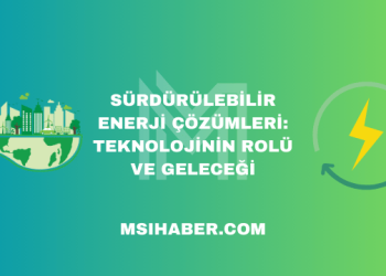 Sürdürülebilir Enerji Çözümleri: Teknolojinin Rolü ve Geleceği