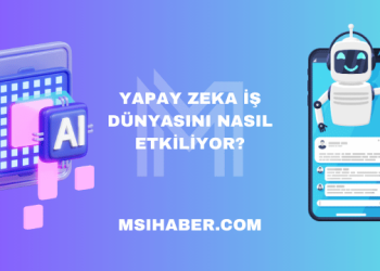 Yapay Zeka İş Dünyasını Nasıl Etkiliyor?