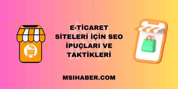 E-ticaret Siteleri için SEO İpuçları ve Taktikleri