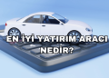 En İyi Yatırım Aracı Nedir?