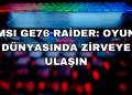 MSI GE76 Raider: Oyun Dünyasında Zirveye Ulaşın