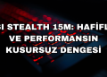 MSI Stealth 15M: Hafiflik ve Performansın Kusursuz Dengesi