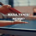 Masa Tenisi Nedir?