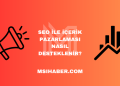 SEO ile İçerik Pazarlaması Nasıl Desteklenir?
