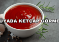 Rüyada Ketçap Görmek