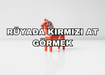 Rüyada Kırmızı At Görmek