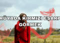 Rüyada Kırmızı Eşarp Görmek