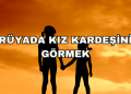 Rüyada Kız Kardeşini Görmek