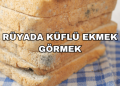 Rüyada Küflü Ekmek Görmek