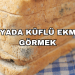 Rüyada Küflü Ekmek Görmek