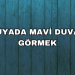 Rüyada Mavi Duvar Görmek