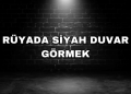 Rüyada Siyah Duvar Görmek