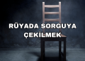 Rüyada Sorguya Çekilmek