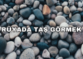 Rüyada Taş Görmek