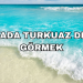Rüyada Turkuaz Deniz Görmek