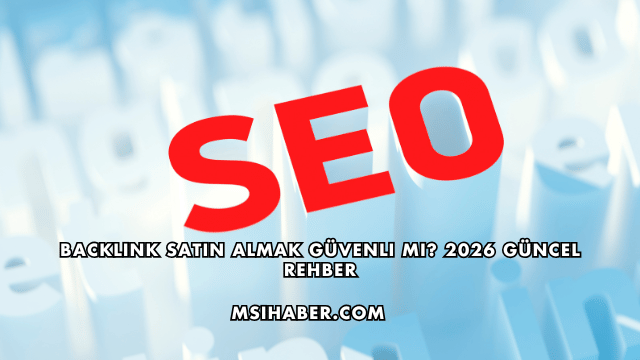 Backlink Satın Almak Güvenli mi? 2026 Güncel Rehber
