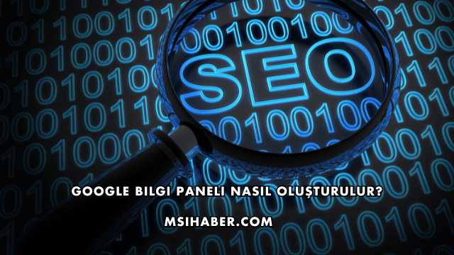 Google Bilgi Paneli Nasıl Oluşturulur?