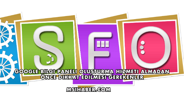 Google Bilgi Paneli Oluşturma Hizmeti Almadan Önce Dikkat Edilmesi Gerekenler