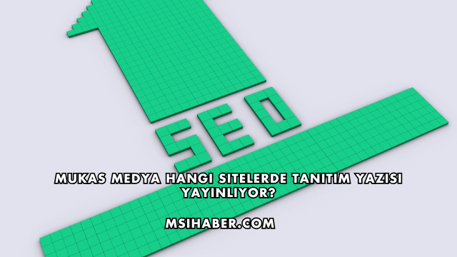 Mukas Medya Hangi Sitelerde Tanıtım Yazısı Yayınlıyor?