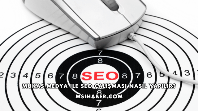 Mukas Medya ile SEO Çalışması Nasıl Yapılır?